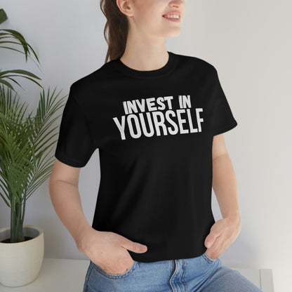 Invest in Yourself T-Shirt - Get the Best Returns on You!