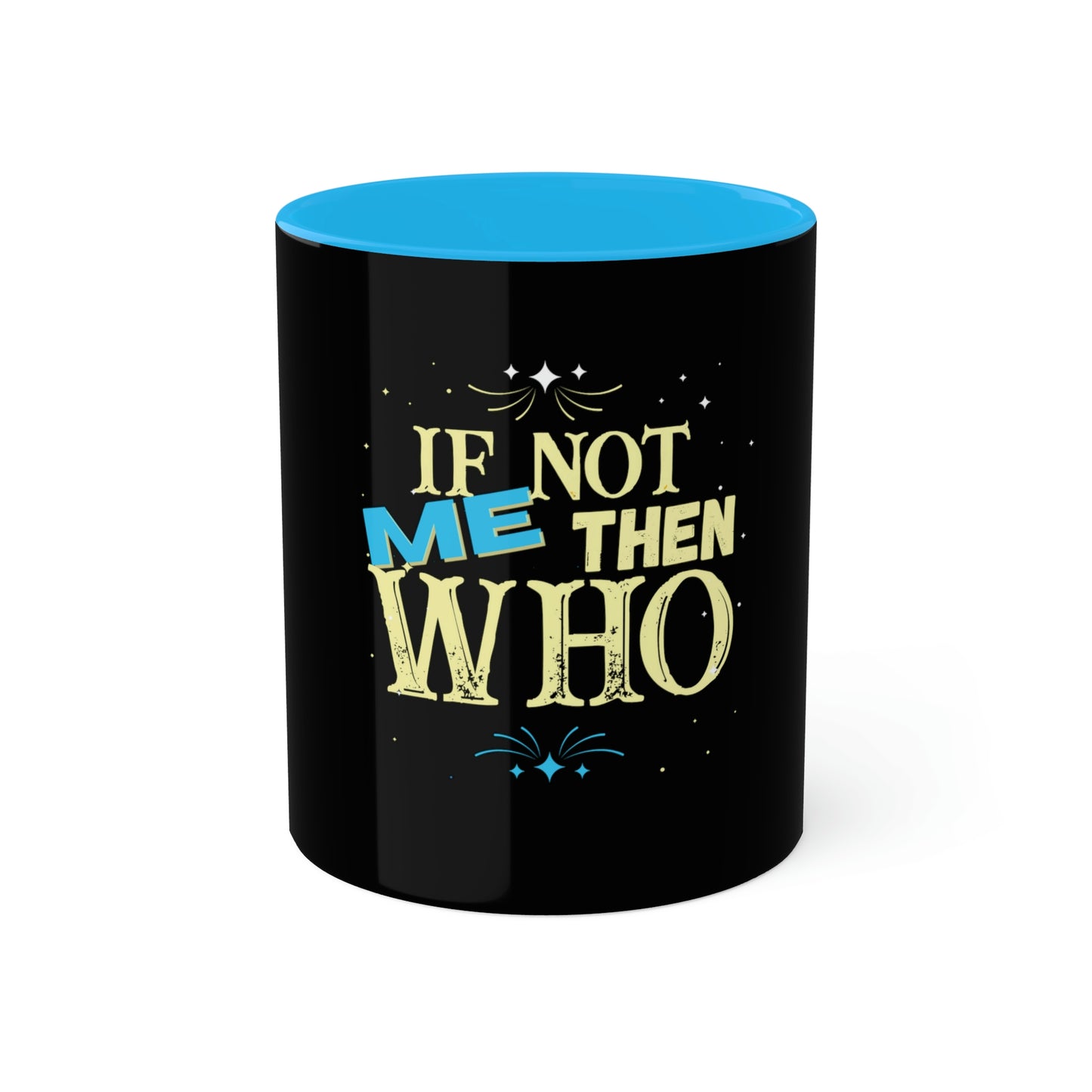 If Not Me, Then Who Colorful Mugs, 11oz