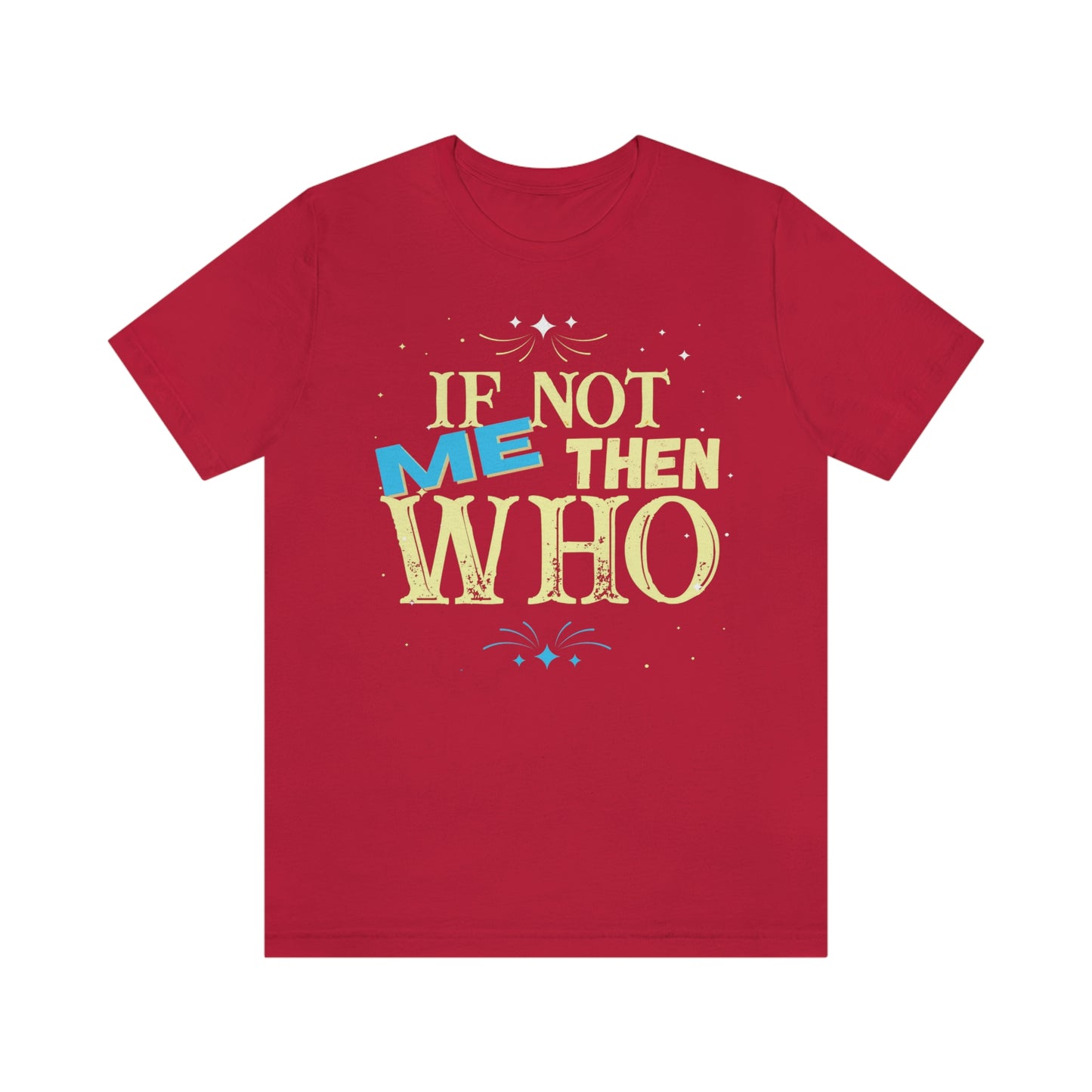 Make a Statement with the "If Not ME Then Who" Tee