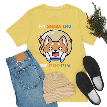 My Shiba Inu Be Poppin T-Shirt