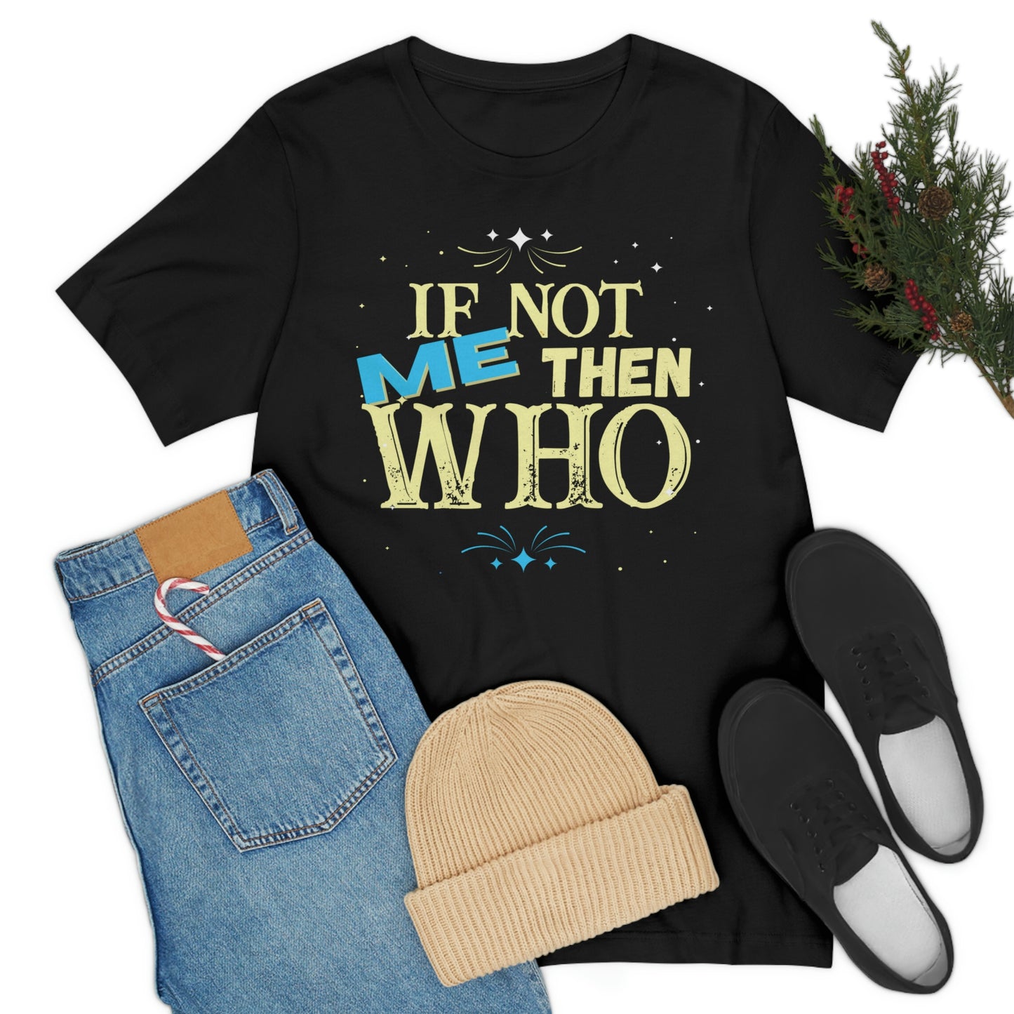 Make a Statement with the "If Not ME Then Who" Tee