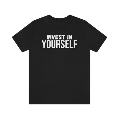 Invest in Yourself T-Shirt - Get the Best Returns on You!