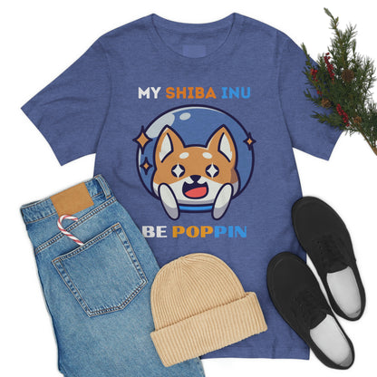 My Shiba Inu Be Poppin T-Shirt