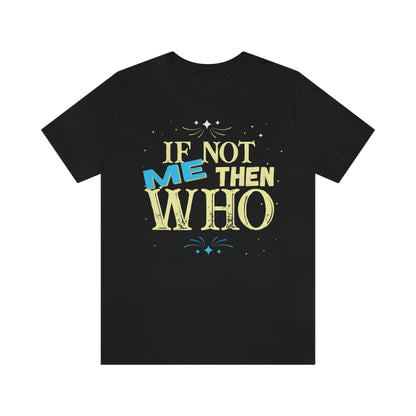 if not me then who lit T-shirt