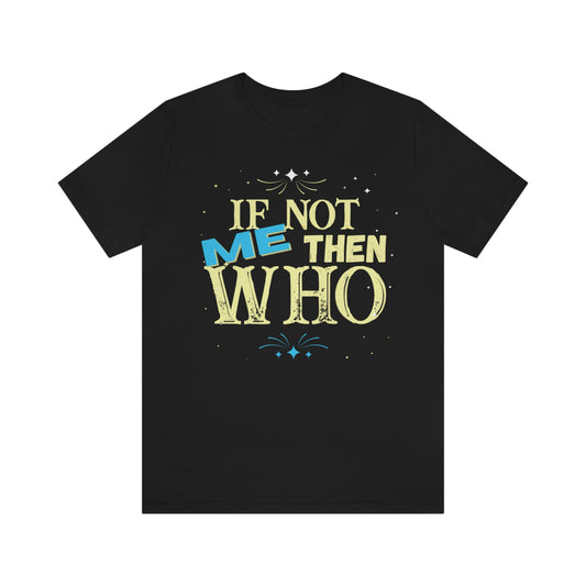 if not me then who lit T-shirt