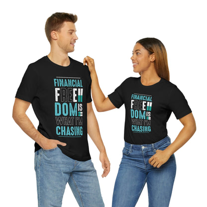 Financial Freedom is What I'm Chasing T-Shirt