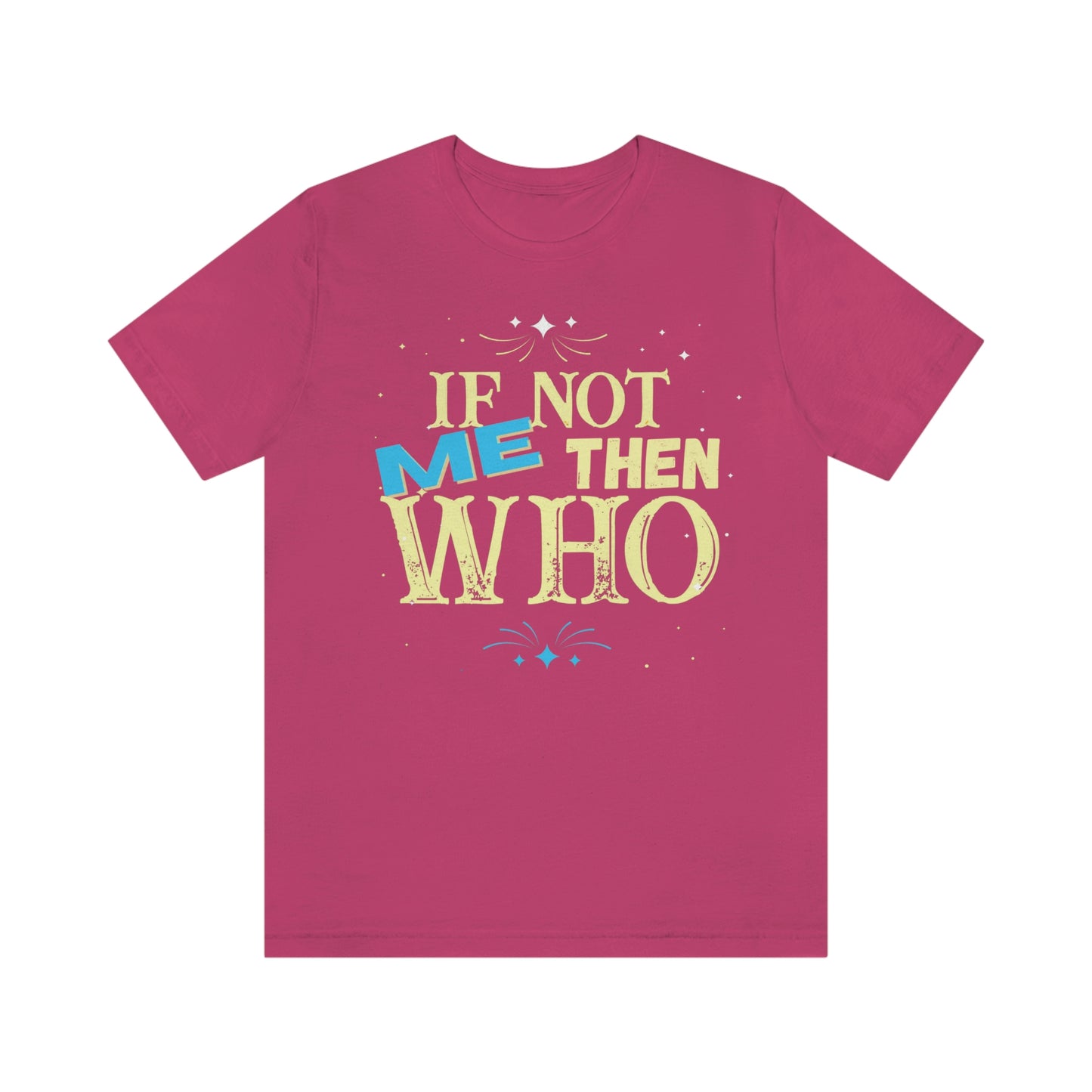 Make a Statement with the "If Not ME Then Who" Tee