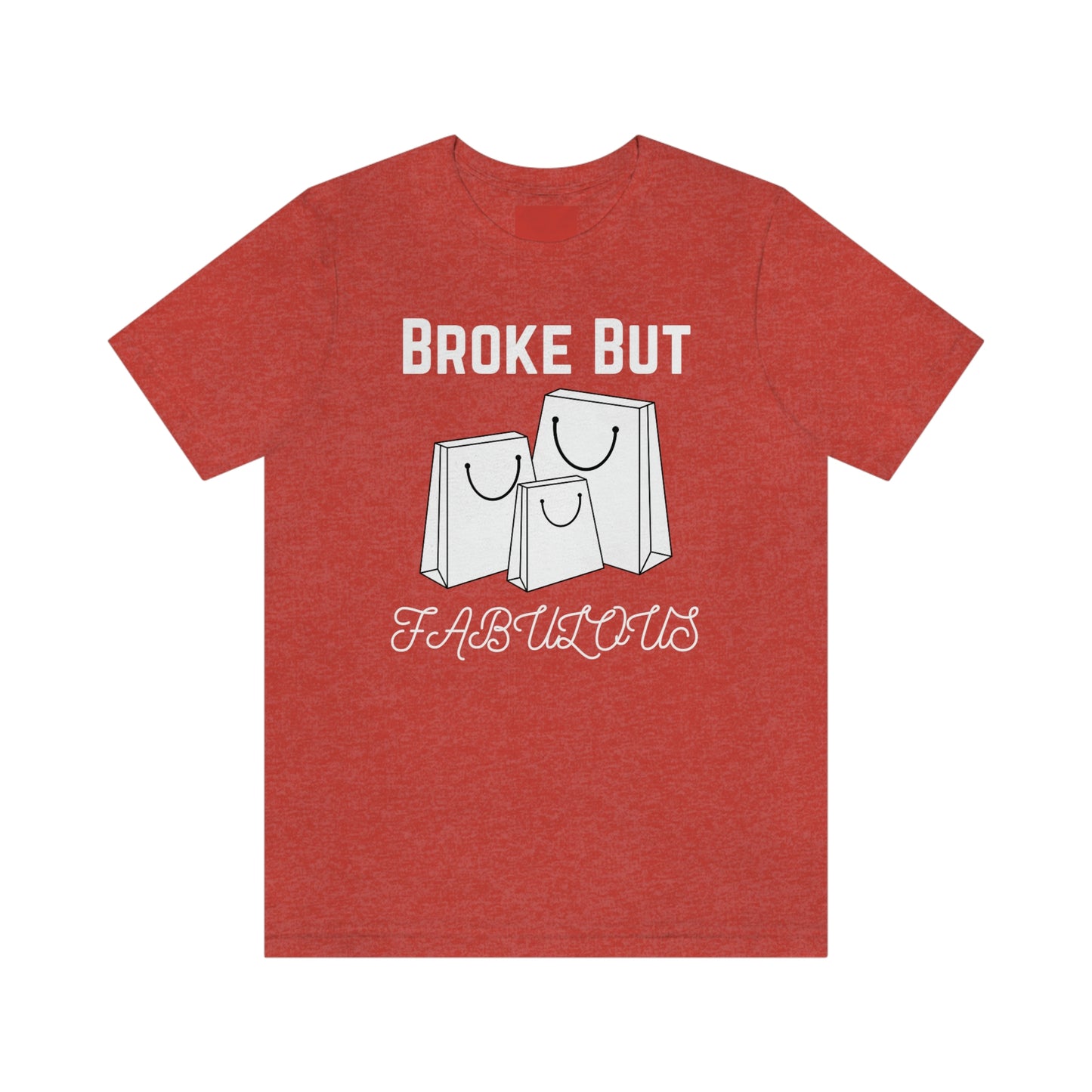 Broke But Fabulous - Woman's T-Shirt