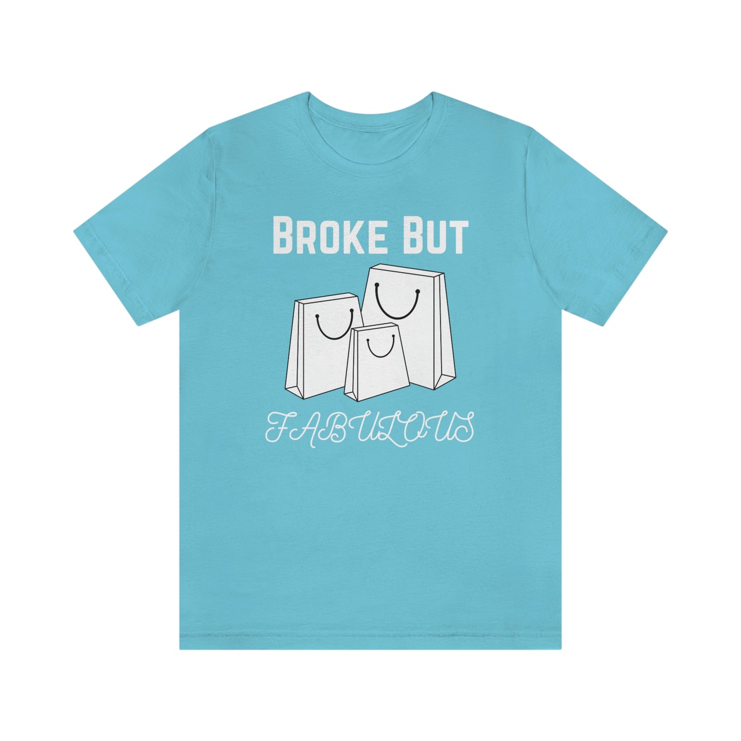 Broke But Fabulous - Woman's T-Shirt