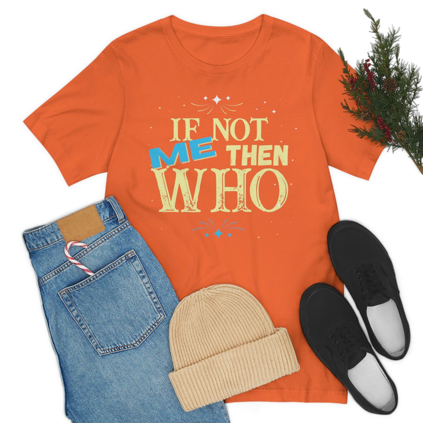 Make a Statement with the "If Not ME Then Who" Tee