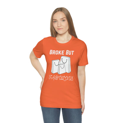 Broke But Fabulous - Woman's T-Shirt